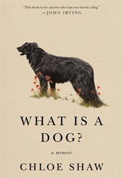 What Is a Dog?: A Memoir (Chloe Shaw)