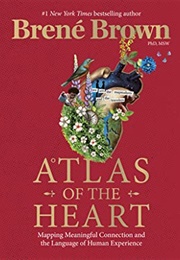 Atlas of the Heart: Mapping Meaningful Connection and the Language of Human Experience (Brené Brown)