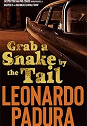 Grab a Snake by the Tail (Leonardo Padura)