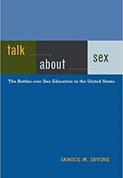 Talk About Sex: The Battles Over Sex Education in the United States (Janice M. Irvine)