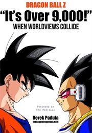 Dragon Ball Z &#39;It&#39;s Over 9,000!&#39; When Worldviews Collide (Derek Padula)