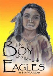 The Boy Who Flew With Eagles (Ben Woodard)