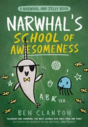 Narwhal&#39;s School of Awesomeness (Ben Clanton)