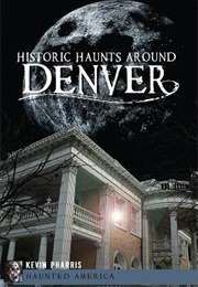 Historic Haunts Around Denver (Kevin Pharris)