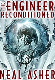 The Engineer Reconditioned (Neal Asher)