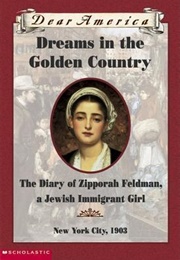 Dreams in the Golden Country: The Diary of Zipporah Feldman, a Jewish Immigrant Girl (Kathryn Lasky)