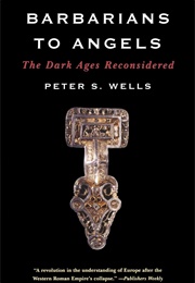 Barbarians to Angels (Peter S. Wells)