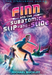 Finn and the Subatomic Slip and Slide (Michael Buckley)