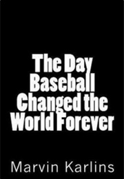 The Day Baseball Changed the World Forever (Marvin Karlins)