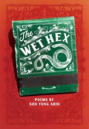 The Wet Hex (Sun Yung Shin)