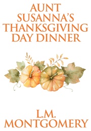 Aunt Susanna&#39;s Thanksgiving Dinner (L.M. Montgomery)