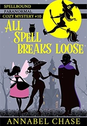 All Spell Breaks Loose (Annabel Chase)