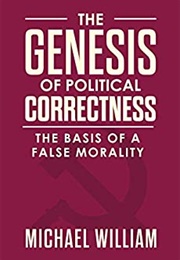 The Genesis of Political Correctness (Michael William)