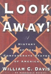 Look Away!: A History of the Confederate States of America (William Davis)