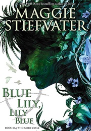 Blue Lily, Lily Blue (The Raven Cycle, #3) (Maggie Stiefvater)