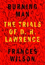 Burning Man: The Trials of D. H. Lawrence (Frances Wilson)