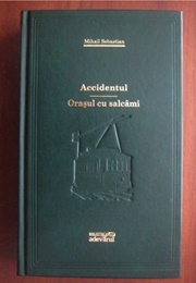 Accidentul (1940) &amp; Orașul Cu Salcâmi (1935) (Mihail Sebastian)