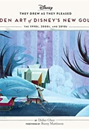 The Hidden Art of Disney&#39;s New Golden Age: The 1990s, 2000s, and 2010s (Didier Ghez)