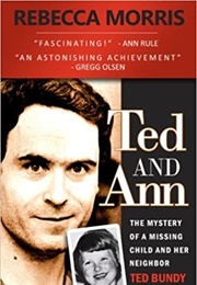 Ted and Ann: The Mystery of a Missing Child and Her Neighbor Ted Bundy (Rebecca Morris)