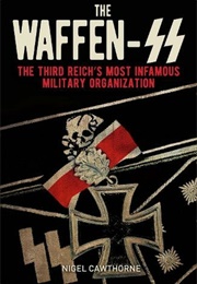 The Waffen-SS - The Third Reich&#39;s Most Infamous Military Organisation (Nigel Cawthorne)