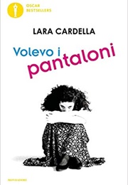 Volevo I Pantaloni (Lara Cardella)