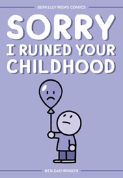 Sorry I Ruined Your Childhood (Ben Zaehringer)