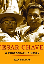 Cesar Chavez: A Photographic Essay (Ilan Stavans)