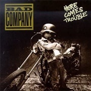 Here Comes Trouble - Bad Company