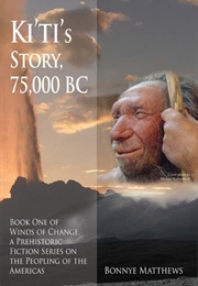 Ki&#39;ti&#39;s Story, 75,000 BC (Bonnye Matthews)