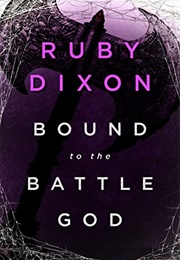 Bound to the Battle God (Ruby Dixon)