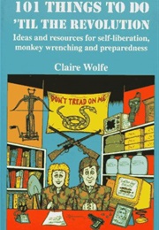 101 Things to Do &#39;Til the Revolution (Claire Wolfe)