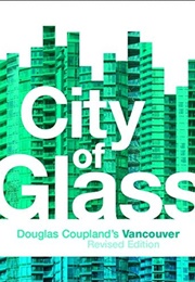 City of Glass: Douglas Coupland&#39;s Vancouver (Douglas Coupland)