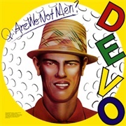 Q: Are We Not Men? A: We Are Devo!