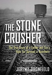 The Stone Crusher: The True Story of a Father and Son&#39;s Fight for Survival in Auschwitz (Jeremy Dronfield)