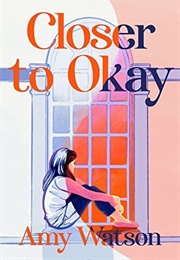 Closer to Okay (Amy Watson)