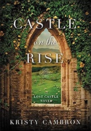 Castle on the Rise (A Lost Castle Novel, Book 2) (Kristy Cambron)