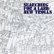 New Trolls - Searching for a Land