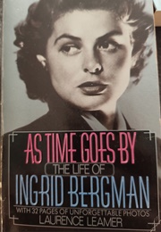 As Time Goes by the Life of Ingrid Bergman (Laurence Leamer)