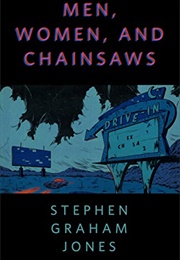 Men, Women and Chainsaws (Stephen Graham Jones)