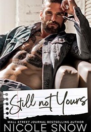 Still Not Yours (Nicole Snow)