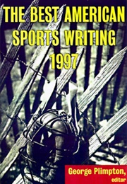 The Best American Sports Writing 1997 (George Plimpton, Ed.)