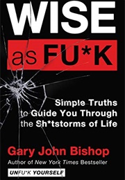 Wise as Fu*K (Gary Bishop)