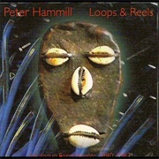 Peter Hammill - Loops &amp; Reels