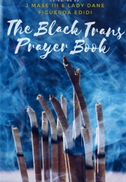 The Black Trans Prayer Book (J Mase III)