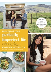 Recipes for Your Perfectly Imperfect Life (Kimberly Snyder)