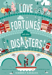 Love Fortunes and Other Disasters (Kimberly Karalius)