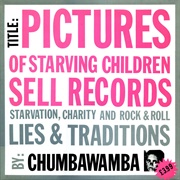 Pictures of Starving Children Sell Records (Chumbawamba, 1986)