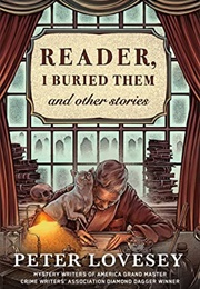 Reader, I Buried Them and Other Stories (Peter Lovesey)