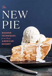 The New Pie: Modern Techniques for the Classic American Dessert (Chris Taylor and Paul Arguin)