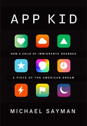 App Kid: How a Child of Immigrants Grabbed a Piece of the American Dream (Michael Sayman)